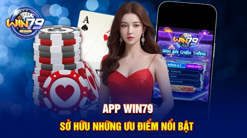 Ưu điểm của app Win79