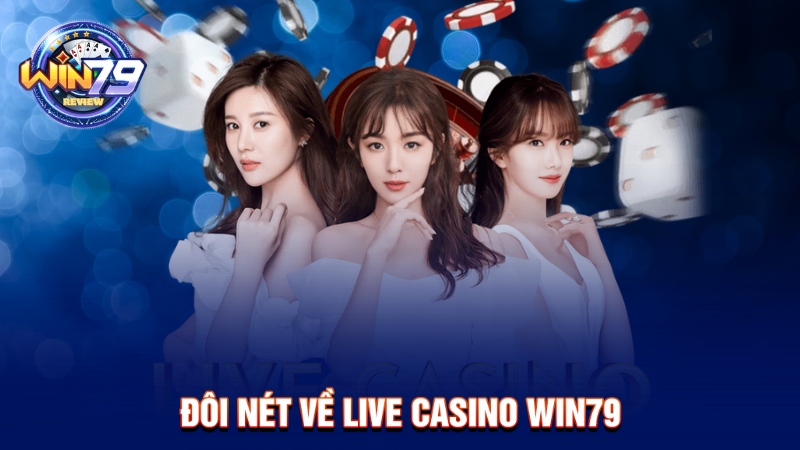 Đôi nét về live casino Win79