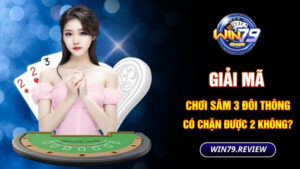 chơi sâm 3 đôi thông có chặn được 2 không