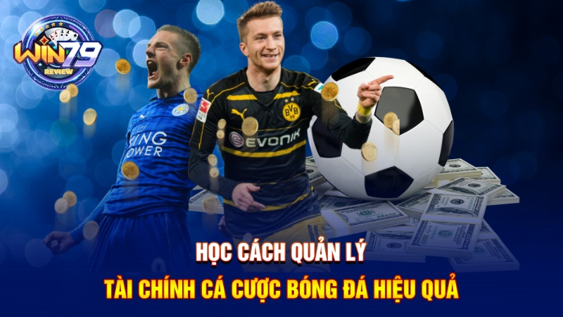Học cách quản lý tài chính cá cược bóng đá hiệu quả