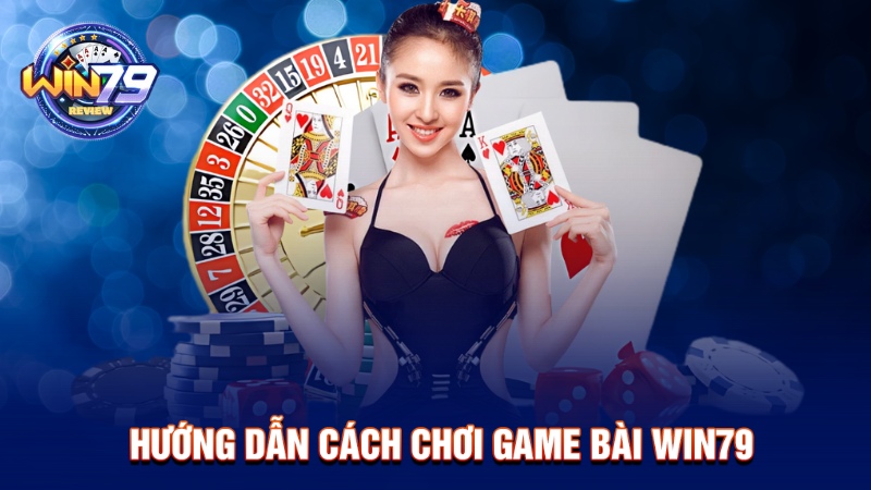 Cách chơi game bài Win79