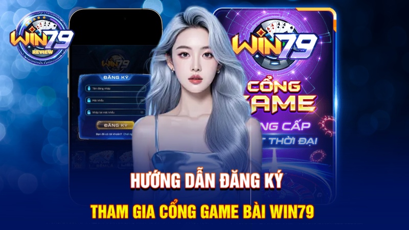 Hướng dẫn đăng ký tham gia cổng game bài Win79 