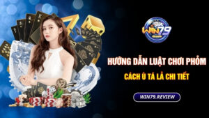 huong dan luat choi phom cach u ta la chi tiet