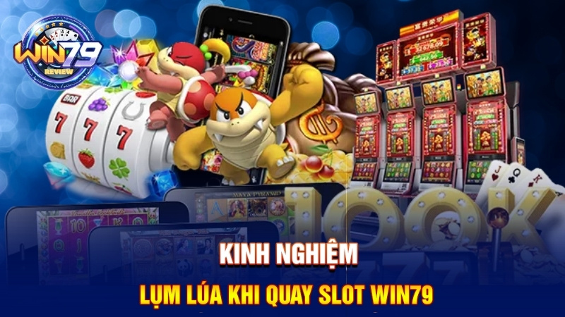 Mẹo quay nổ hũ Win79