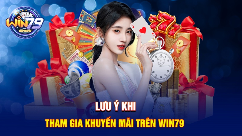 Lưu ý khi nhận khuyến mãi Win79