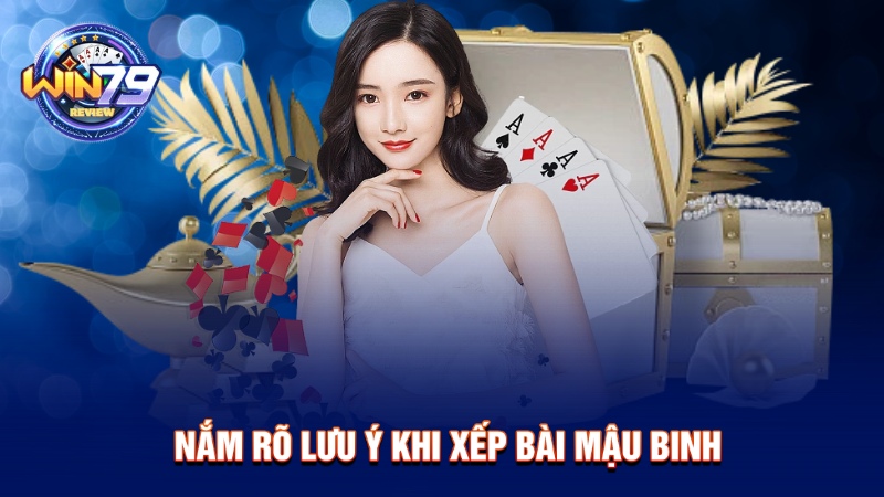 Nắm rõ lưu ý khi xếp bài mậu binh