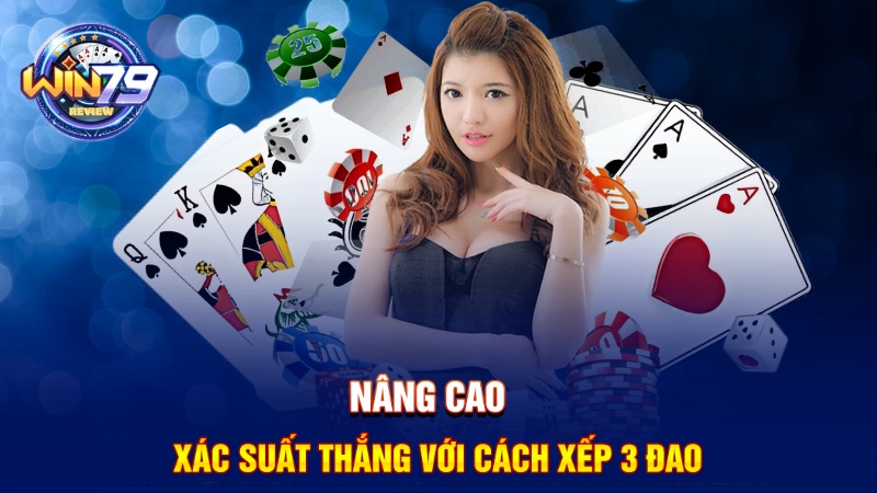 Nâng cao xác suất thắng với cách xếp 3 đao