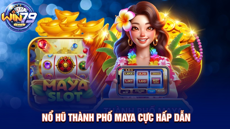 Nổ hũ thành phố Maya