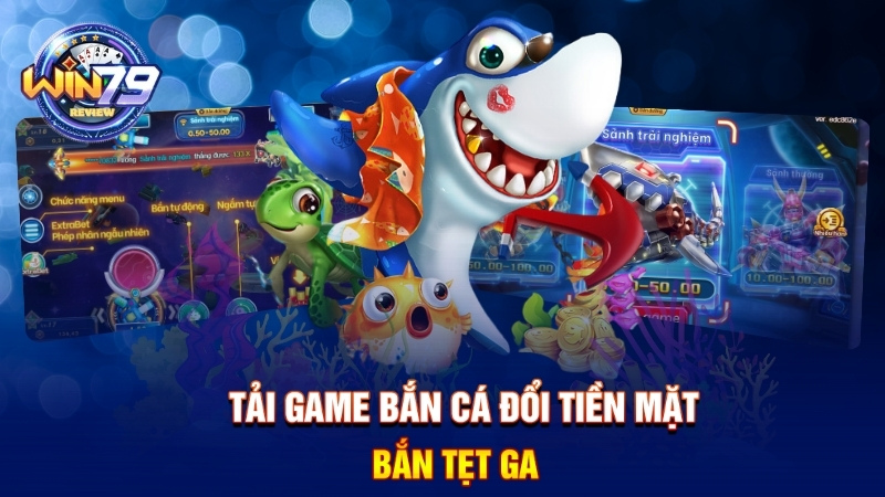 Tải game bắn cá đổi tiền mặt
