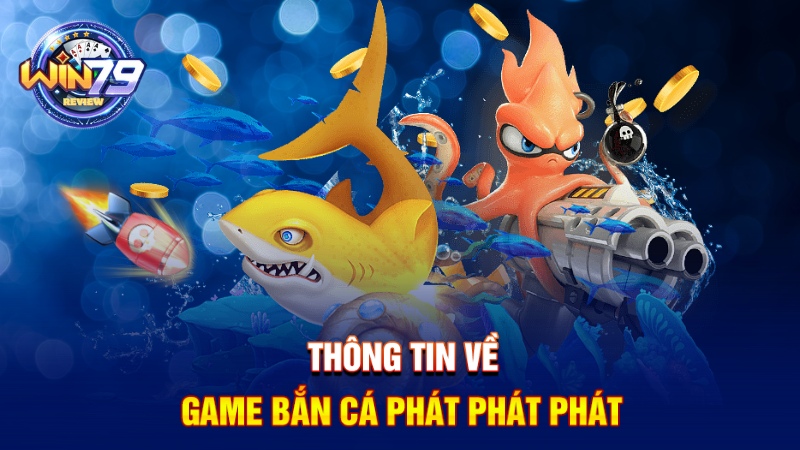 Thông tin về game bắn cá phát phát phát