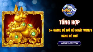 tong hop 5 game de no hu nhat win79 dang de thu
