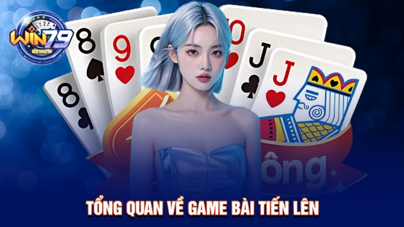 Tổng quan về game bài tiến lên