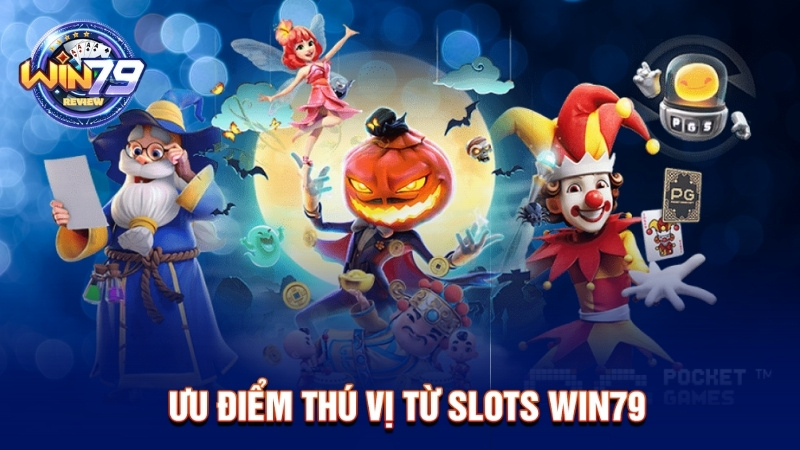 Ưu điểm của Win79 Slots