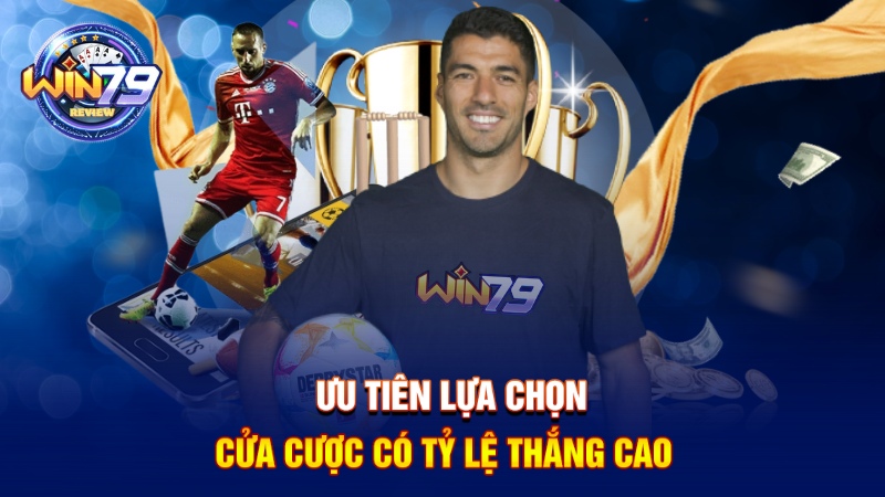 Ưu tiên lựa chọn cửa cược có tỷ lệ thắng cao