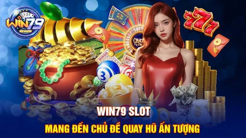 Win79 Slot mang đến chủ đề quay hũ ấn tượng