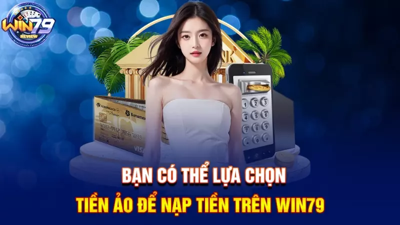 Bạn lựa chọn tiền ảo để nạp tiền trên Win79