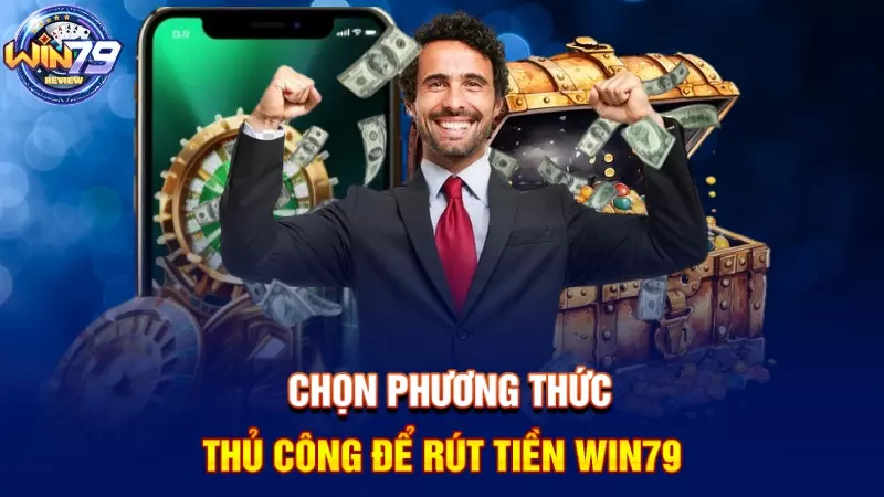Chọn phương thức thủ công để rút tiền Win79