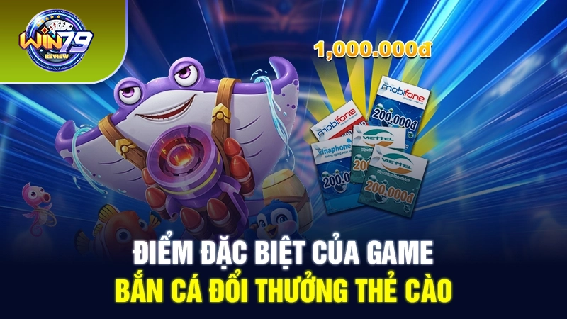 Điểm đặc biệt của game bắn cá đổi thưởng thẻ cào