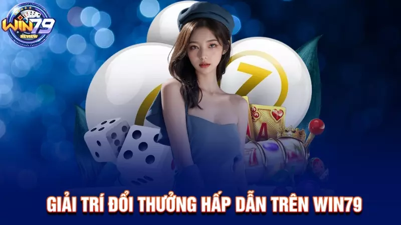 Giải trí đổi thưởng hấp dẫn trên Win79