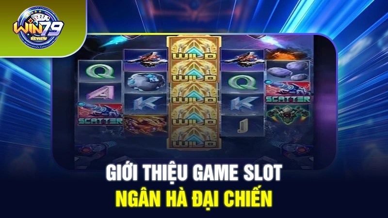 Giới thiệu game slot Ngân Hà đại chiến 