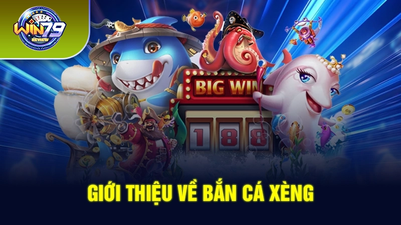 Giới thiệu về bắn cá xèng