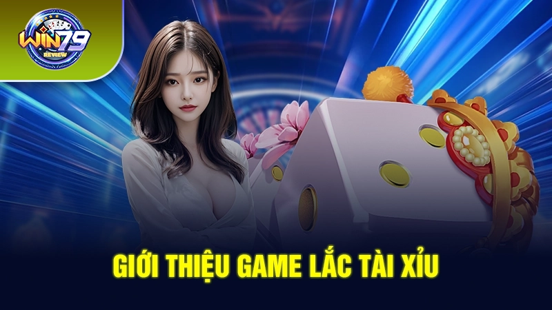 Giới thiệu game lắc tài xỉu