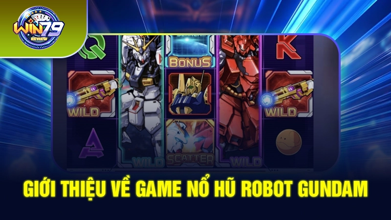 Giới thiệu về game nổ hũ robot Gundam