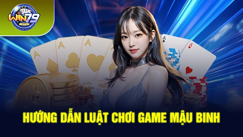 Hướng dẫn luật chơi game Mậu Binh