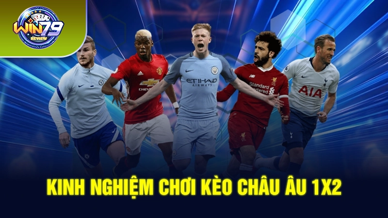 Kinh nghiệm chơi kèo châu Âu 1X2