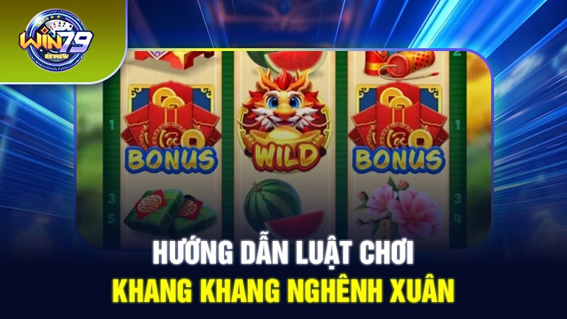 Hướng dẫn luật chơi Khang Khang Nghênh Xuân
