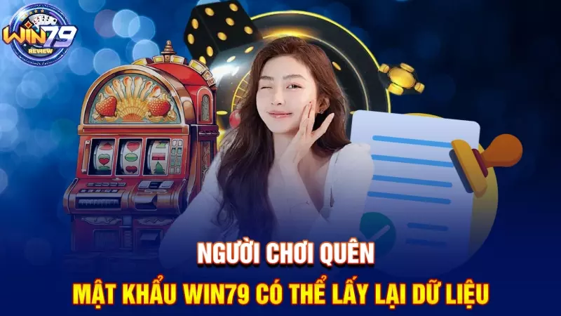 Người chơi quên mật khẩu Win79 có thể lấy lại dữ liệu