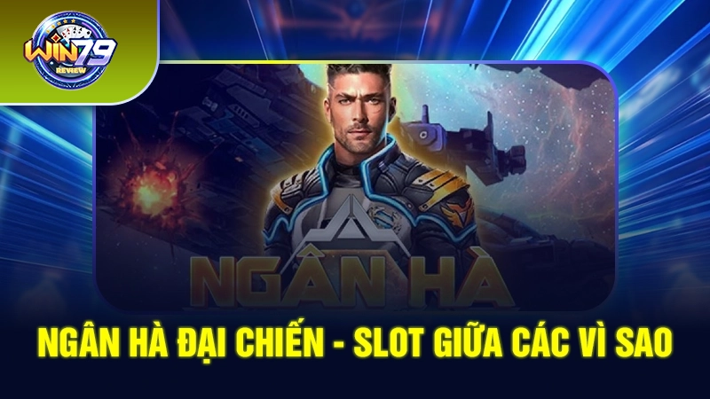 Slot Ngân Hà Đại Chiến