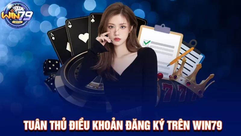 Tuân thủ điều khoản đăng ký trên Win79