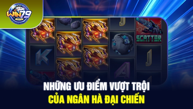 Những ưu điểm vượt trội của Ngân Hà đại chiến 